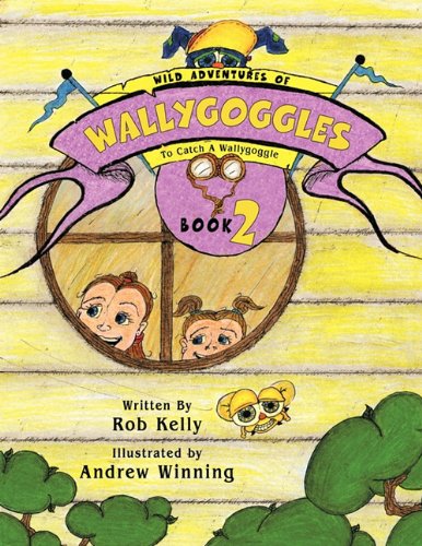 Wild Adventures of Wallygoggles: To Catch a Wallygoggle (9781425152093) by Kelly, Robert