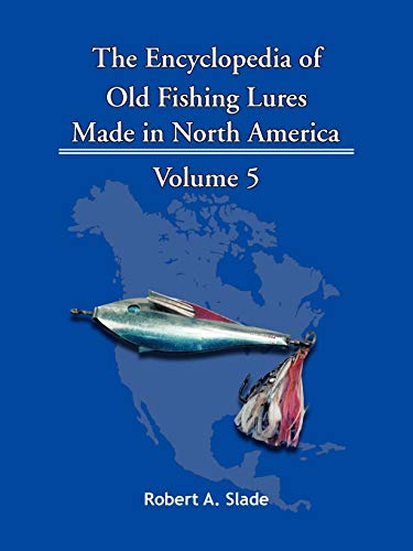 Stock image for The Encyclopedia of Old Fishing Lures Made in North America: Volume 5 for sale by GF Books, Inc.