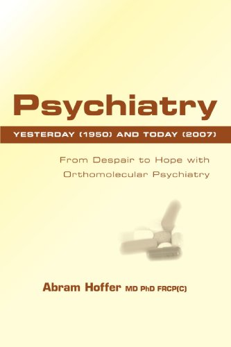 Stock image for Psychiatry Yesterday (1950) and Today (2007): From Despair to Hope With Orthomolecular Psychiatry and The Unexpected Visitor for sale by Revaluation Books