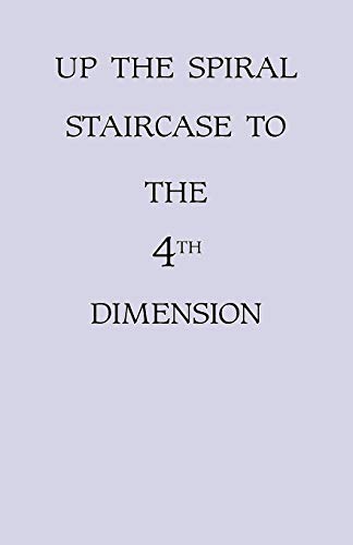 Beispielbild fr Up the Spiral Staircase to the 4th Dimension zum Verkauf von Chiron Media