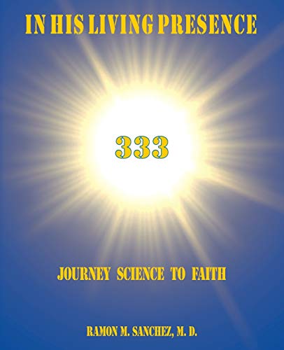 Beispielbild fr In His Living Presence 333 : Journey Science to Faith zum Verkauf von Better World Books