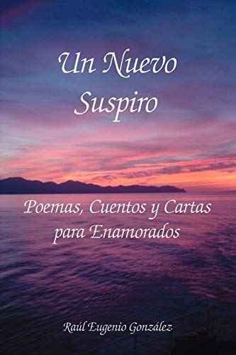 Beispielbild fr Un Nuevo Suspiro Poemas, Cuentos y Cartas para Enamorados zum Verkauf von PBShop.store US