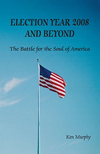 Imagen de archivo de Election Year 2008 and Beyond : The Battle for the Soul of America a la venta por Revaluation Books