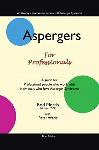 Aspergers for Professionals: A Guide for Professional People who work with Individuals who have Asperger Syndrome (9781425160418) by Morris, Rod