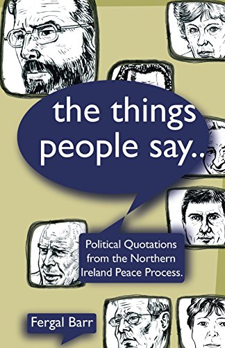 The Things People Say- : Political Quotations from the Northern Ireland Peace Process