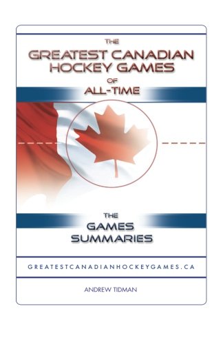 9781425163587: The Greatest Canadian Hockey Games of All-Time: The Game Summaries