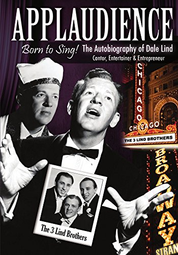 Stock image for Applaudience: Born to Sing! The Autobiography of Dale Lind: Cantor, Entertainer & Entrepreneur for sale by Irish Booksellers