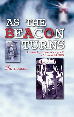 9781425167387: As the Beacon Turns: A Nearly-True Story of Old-World EMS