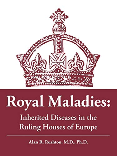 Imagen de archivo de Royal Maladies: Inherited Diseases in the Ruling Houses of Europe a la venta por Chiron Media