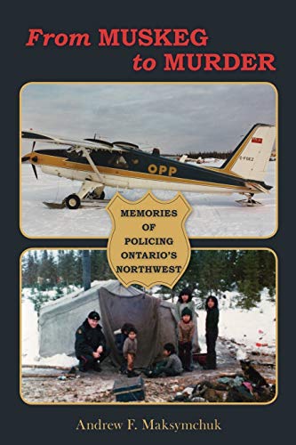 9781425170899: From Muskeg To Murder: Memories of Policing Ontario's Northwest