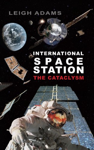 International Space Station: The Cataclysm - Leigh Adams