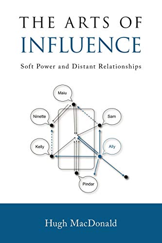 The Arts of Influence: Soft Power and Distant Relationships (9781425175757) by Hugh MacDonald
