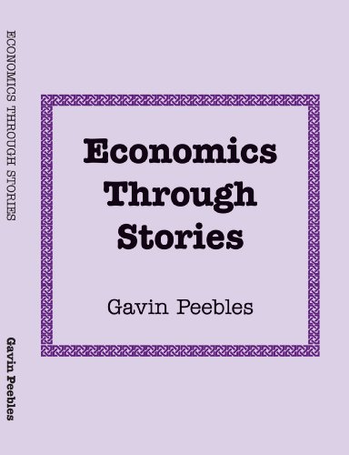 Economics Through Stories: Economic Analysis and Policy Formation For Our World Today (9781425176204) by Peebles, Gavin