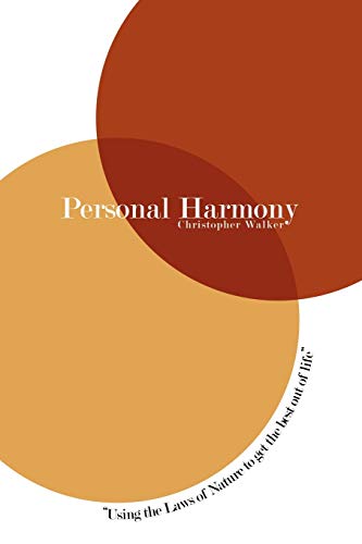 Personal Harmony: Using the Laws of Nature to get the best out of life (9781425178765) by Christopher Walker