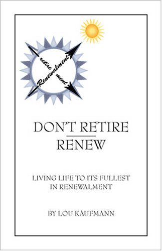 9781425179069: Don't Retire - Renew: Living Life to Its Fullest In Renewalment