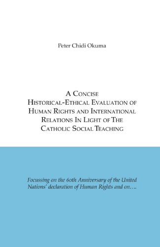 Beispielbild fr A Concise Historical-Ethical Evaluation of Human Rights and International Relations In Light of the Catholic Social Teaching zum Verkauf von Lot O'Books
