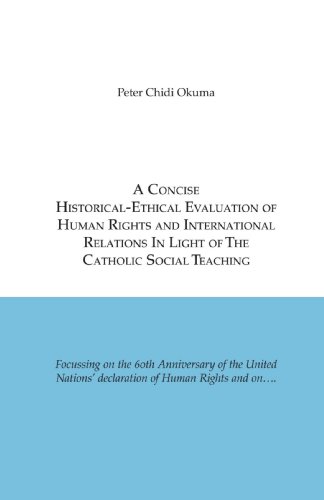 Stock image for A Concise Historical-Ethical Evaluation of Human Rights and International Relations In Light of the Catholic Social Teaching for sale by Lot O'Books