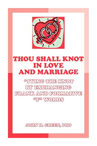 Imagen de archivo de Thou Shall Knot In Love And Marriage Tying the Knot by Exchanging Frank and Formative F Words a la venta por PBShop.store US