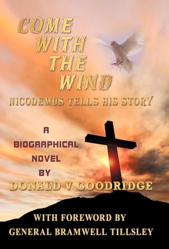 Come with the Wind - Nicodemus Tells His Story - Donald V. Goodridge, V. Goodridge