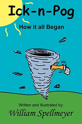 Ick-n-Pog: How it All Began Book 1 - William Spellmeyer