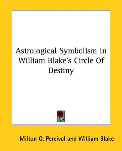 Astrological Symbolism in William Blake's Circle of Destiny (9781425302160) by Percival, Milton O.; Blake, William