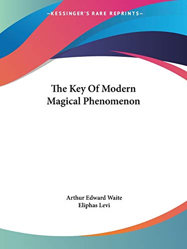 The Key Of Modern Magical Phenomenon (9781425304027) by Waite, Professor Arthur Edward; Levi, Eliphas