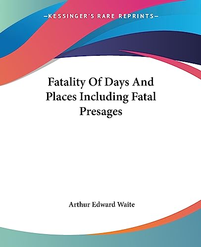 Fatality Of Days And Places Including Fatal Presages (9781425306694) by Waite, Professor Arthur Edward