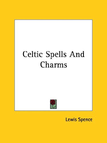 Celtic Spells and Charms (9781425310462) by Lewis Spence