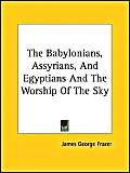 The Babylonians, Assyrians, and Egyptians and the Worship of the Sky (9781425311346) by Frazer, James George