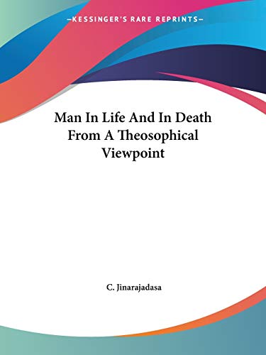 Man In Life And In Death From A Theosophical Viewpoint (9781425311773) by Jinarajadasa, C
