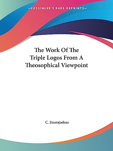 The Work Of The Triple Logos From A Theosophical Viewpoint (9781425311797) by Jinarajadasa, C