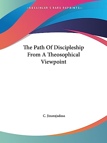 The Path Of Discipleship From A Theosophical Viewpoint (9781425311865) by Jinarajadasa, C