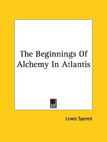 The Beginnings of Alchemy in Atlantis (9781425313487) by Lewis Spence