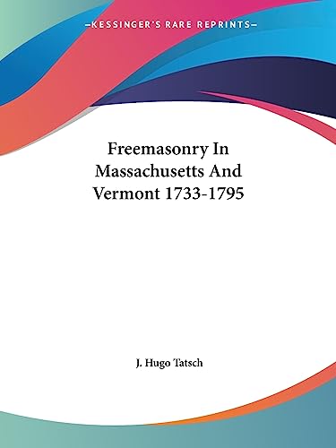 Freemasonry In Massachusetts And Vermont 1733-1795 (9781425313777) by Tatsch, J Hugo