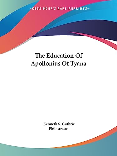 The Education Of Apollonius Of Tyana (9781425326272) by Guthrie, Kenneth S; Philostratos