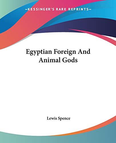 Egyptian Foreign And Animal Gods (9781425330729) by Spence, Lewis