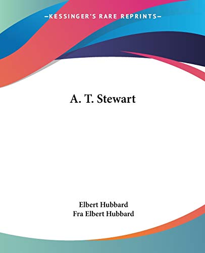 A. T. Stewart (9781425342593) by Hubbard, Elbert; Hubbard, Fra Elbert