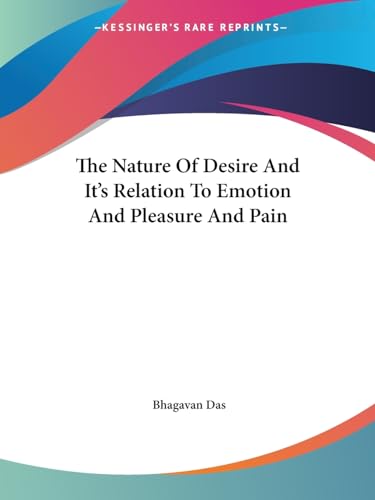 The Nature Of Desire And It's Relation To Emotion And Pleasure And Pain (9781425352363) by Das, Bhagavan