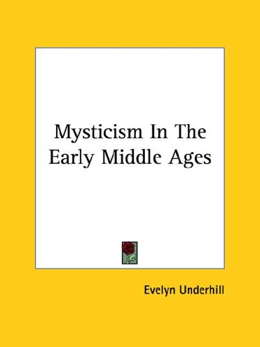 Mysticism in the Early Middle Ages (9781425356637) by Underhill, Evelyn
