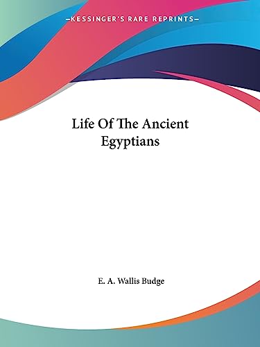 Life Of The Ancient Egyptians (9781425357344) by Budge Sir, Professor E A Wallis