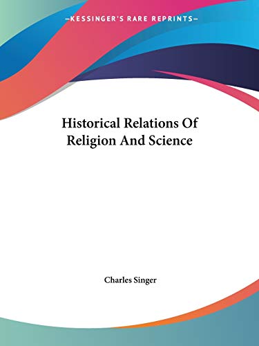 Historical Relations Of Religion And Science (9781425358402) by Singer, Charles