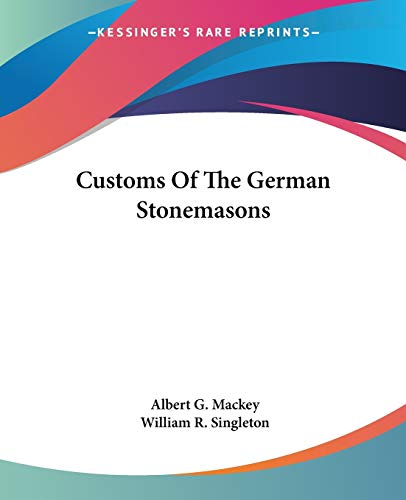 Customs Of The German Stonemasons (9781425366308) by Mackey, Albert G; Singleton, William R