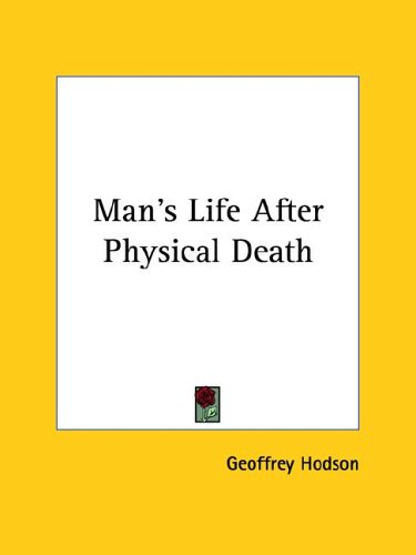 Man's Life After Physical Death (9781425368227) by Hodson, Geoffrey