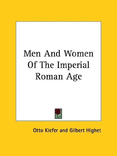 Men and Women of the Imperial Roman Age (9781425368579) by Otto Kiefer; Gilbert Highet