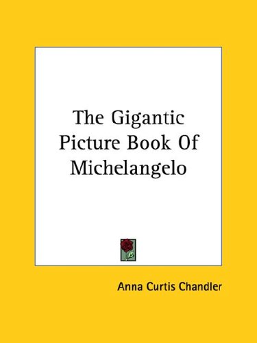 The Gigantic Picture Book of Michelangelo (9781425373917) by Chandler, Anna Curtis