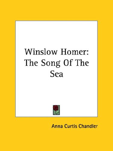 Winslow Homer: The Song of the Sea (9781425374020) by Chandler, Anna Curtis