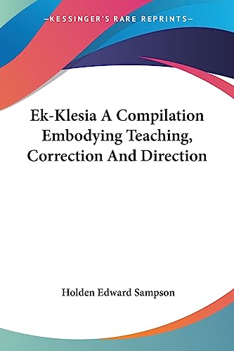 Ek-Klesia A Compilation Embodying Teaching, Correction And Direction (9781425426903) by Sampson, Holden Edward