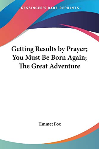 Stock image for Getting Results by Prayer; You Must Be Born Again; The Great Adventure for sale by Lucky's Textbooks