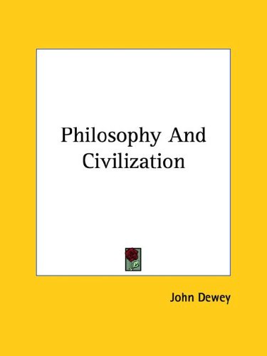 Philosophy and Civilization (9781425454944) by Dewey, John