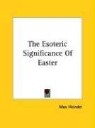 The Esoteric Significance of Easter (9781425457488) by Heindel, Max